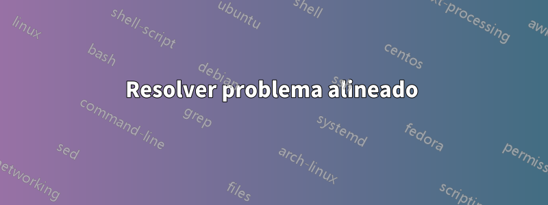 Resolver problema alineado