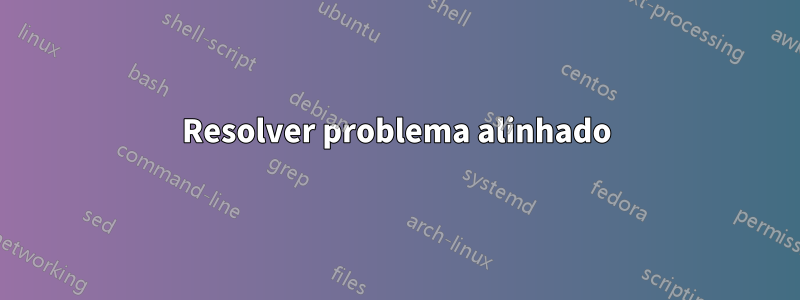 Resolver problema alinhado