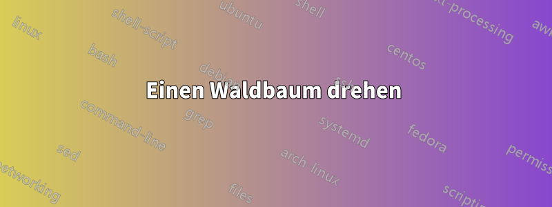 Einen Waldbaum drehen