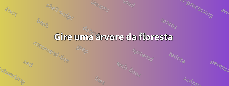 Gire uma árvore da floresta