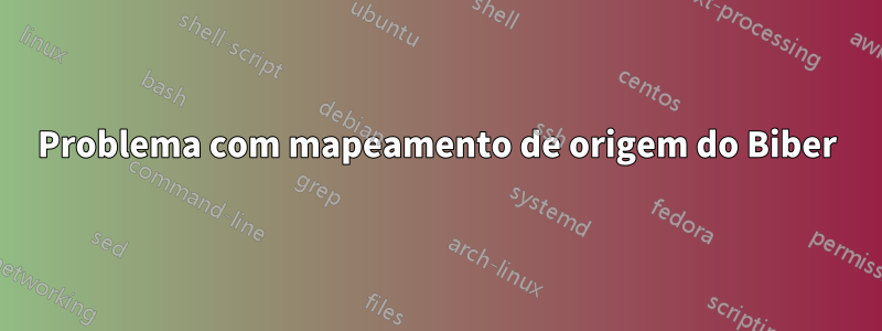 Problema com mapeamento de origem do Biber