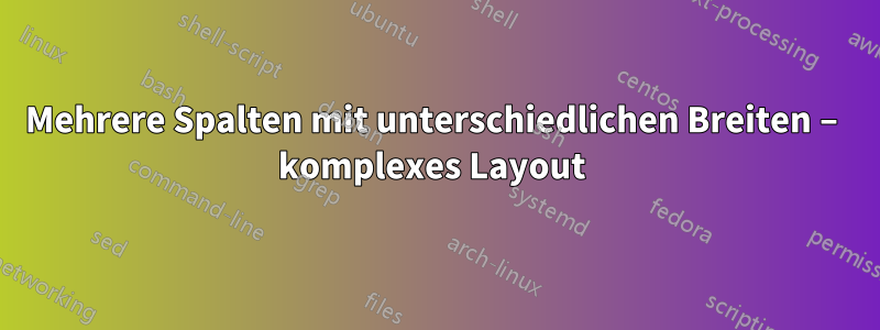 Mehrere Spalten mit unterschiedlichen Breiten – komplexes Layout 