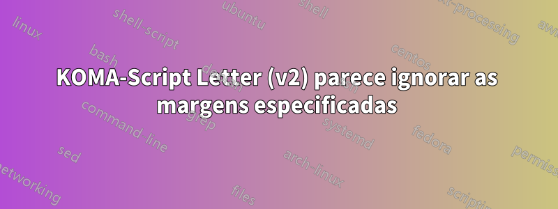 KOMA-Script Letter (v2) parece ignorar as margens especificadas