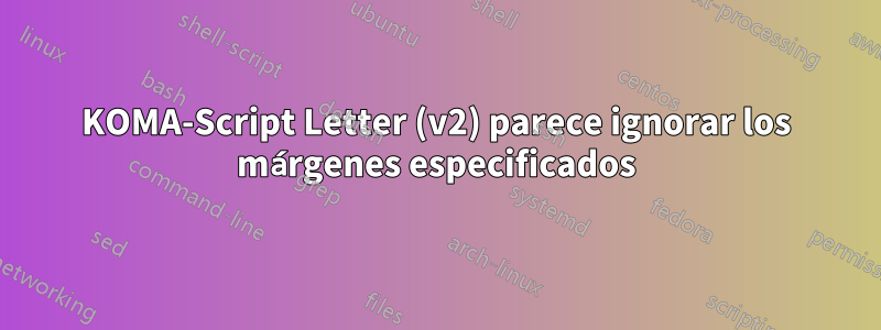 KOMA-Script Letter (v2) parece ignorar los márgenes especificados