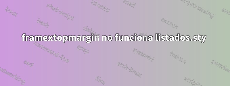 framextopmargin no funciona listados.sty