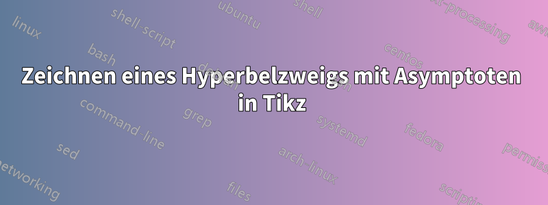 Zeichnen eines Hyperbelzweigs mit Asymptoten in Tikz