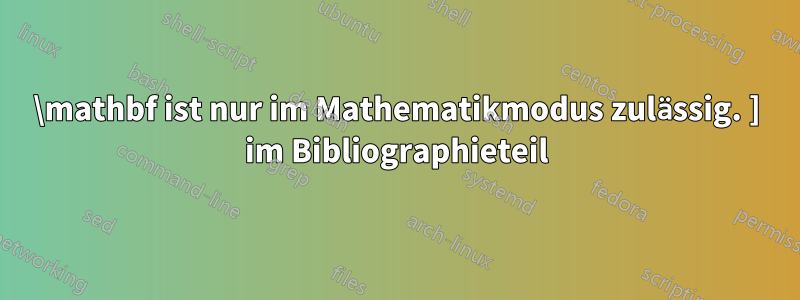 \mathbf ist nur im Mathematikmodus zulässig. ] im Bibliographieteil