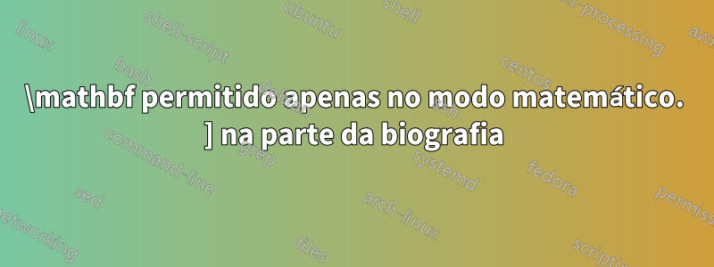 \mathbf permitido apenas no modo matemático. ] na parte da biografia