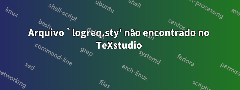 Arquivo `logreq.sty' não encontrado no TeXstudio