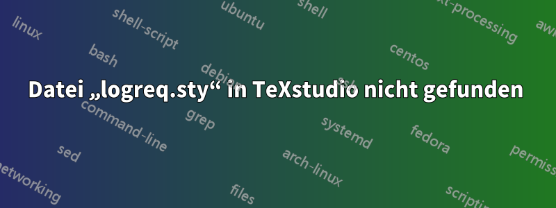 Datei „logreq.sty“ in TeXstudio nicht gefunden