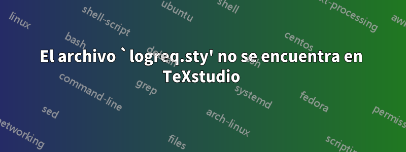 El archivo `logreq.sty' no se encuentra en TeXstudio