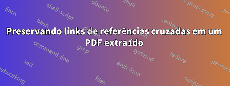 Preservando links de referências cruzadas em um PDF extraído