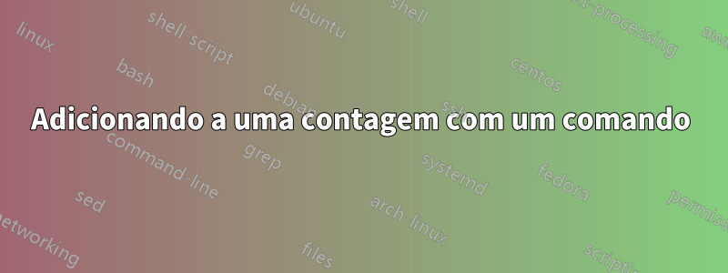 Adicionando a uma contagem com um comando