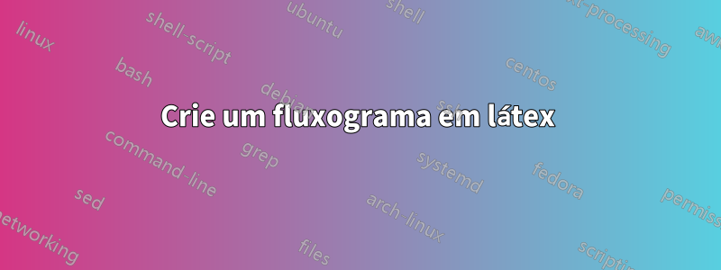 Crie um fluxograma em látex