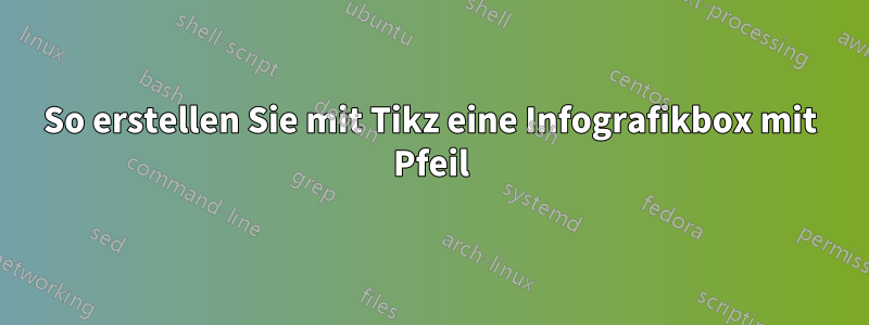 So erstellen Sie mit Tikz eine Infografikbox mit Pfeil