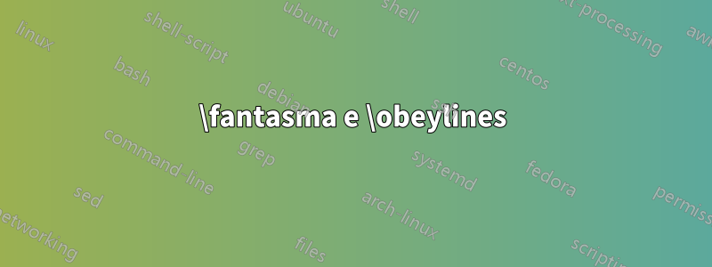 \fantasma e \obeylines