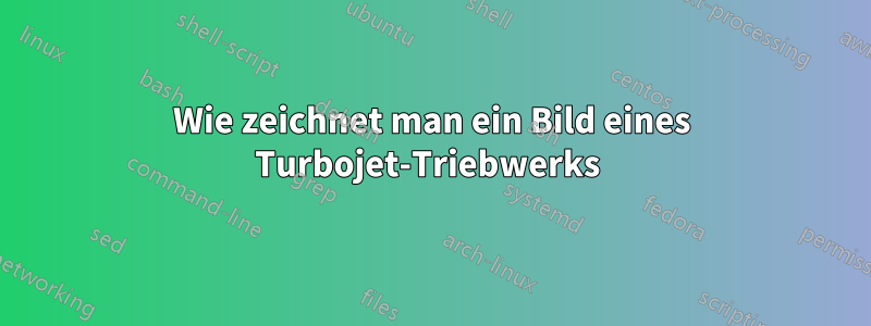 Wie zeichnet man ein Bild eines Turbojet-Triebwerks 