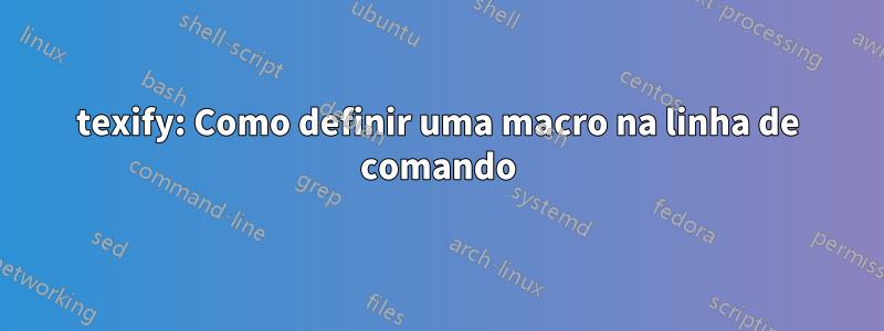 texify: Como definir uma macro na linha de comando