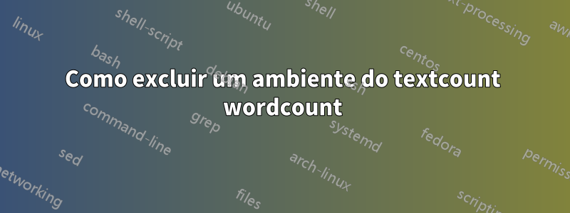 Como excluir um ambiente do textcount wordcount