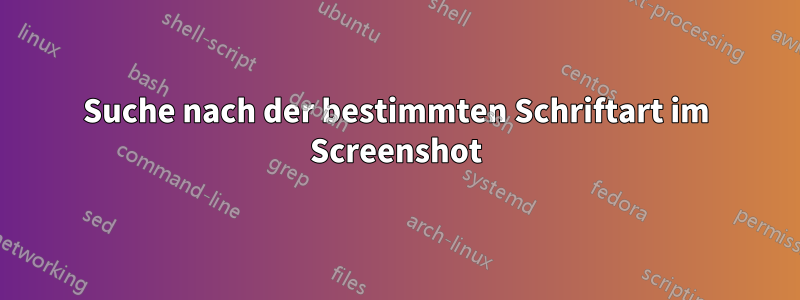 Suche nach der bestimmten Schriftart im Screenshot