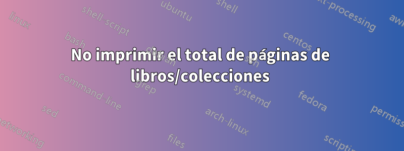 No imprimir el total de páginas de libros/colecciones