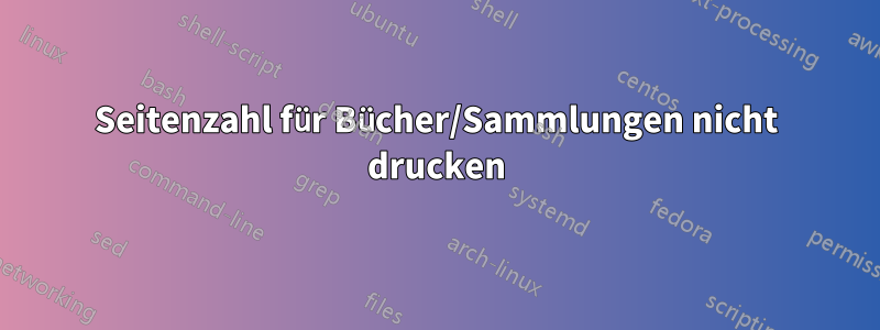 Seitenzahl für Bücher/Sammlungen nicht drucken