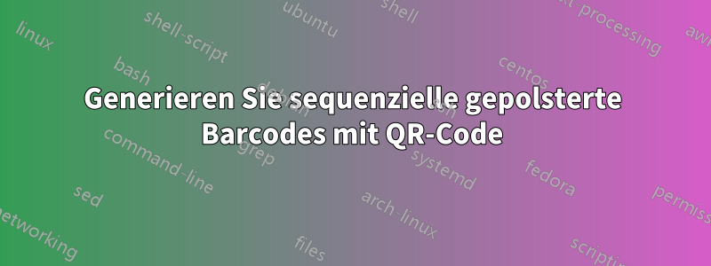 Generieren Sie sequenzielle gepolsterte Barcodes mit QR-Code