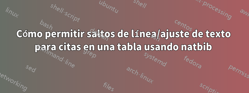 Cómo permitir saltos de línea/ajuste de texto para citas en una tabla usando natbib