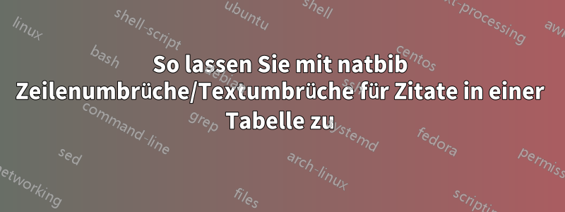 So lassen Sie mit natbib Zeilenumbrüche/Textumbrüche für Zitate in einer Tabelle zu