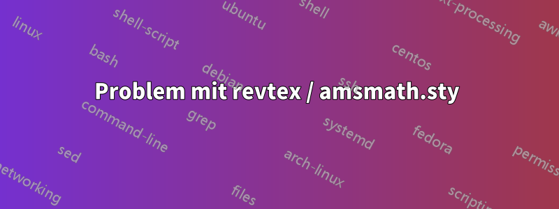 Problem mit revtex / amsmath.sty