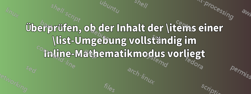 Überprüfen, ob der Inhalt der \items einer \list-Umgebung vollständig im Inline-Mathematikmodus vorliegt