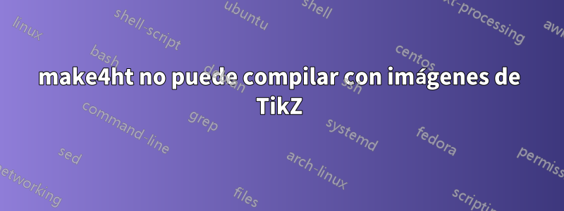 make4ht no puede compilar con imágenes de TikZ