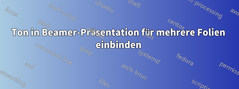 Ton in Beamer-Präsentation für mehrere Folien einbinden