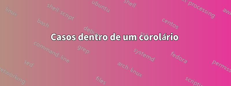 Casos dentro de um corolário