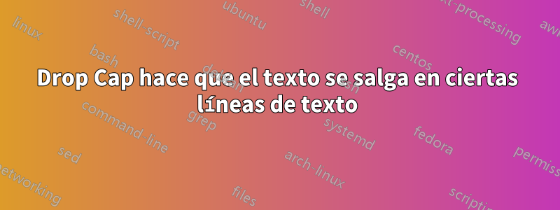 Drop Cap hace que el texto se salga en ciertas líneas de texto