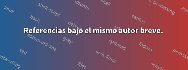 Referencias bajo el mismo autor breve.