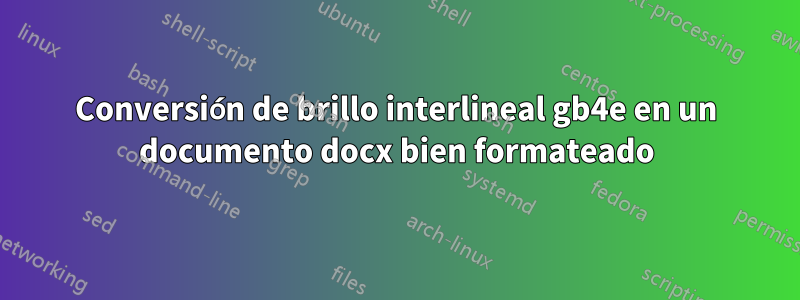 Conversión de brillo interlineal gb4e en un documento docx bien formateado