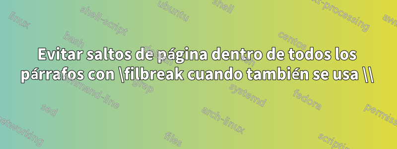 Evitar saltos de página dentro de todos los párrafos con \filbreak cuando también se usa \\