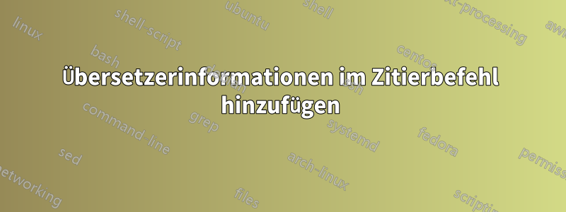 Übersetzerinformationen im Zitierbefehl hinzufügen