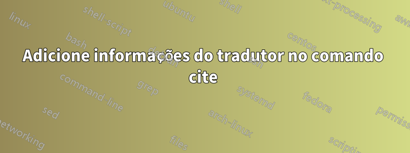 Adicione informações do tradutor no comando cite