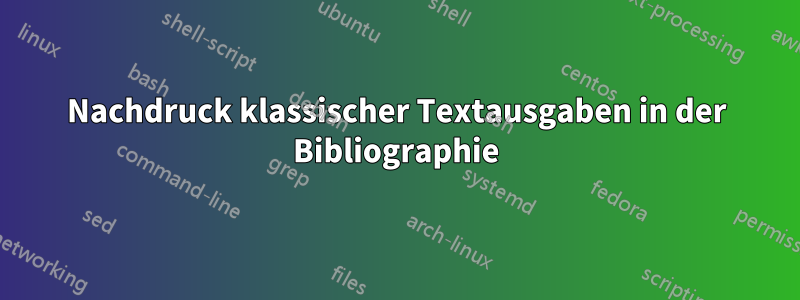 Nachdruck klassischer Textausgaben in der Bibliographie