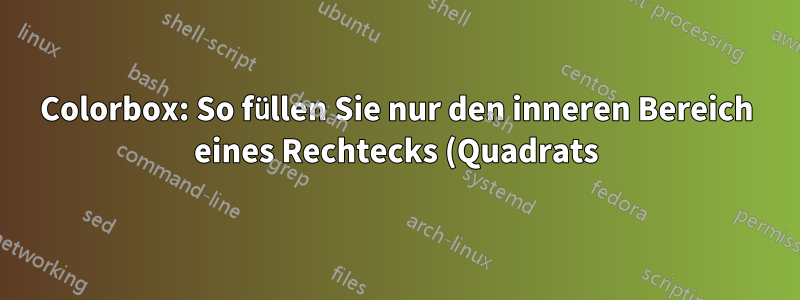 Colorbox: So füllen Sie nur den inneren Bereich eines Rechtecks (Quadrats) mit abgerundeten Ecken