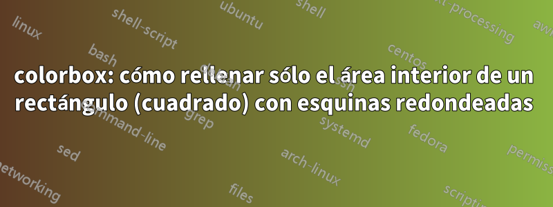 colorbox: cómo rellenar sólo el área interior de un rectángulo (cuadrado) con esquinas redondeadas