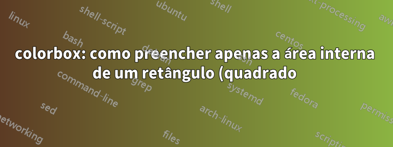 colorbox: como preencher apenas a área interna de um retângulo (quadrado) com cantos arredondados