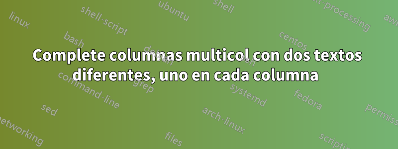 Complete columnas multicol con dos textos diferentes, uno en cada columna 