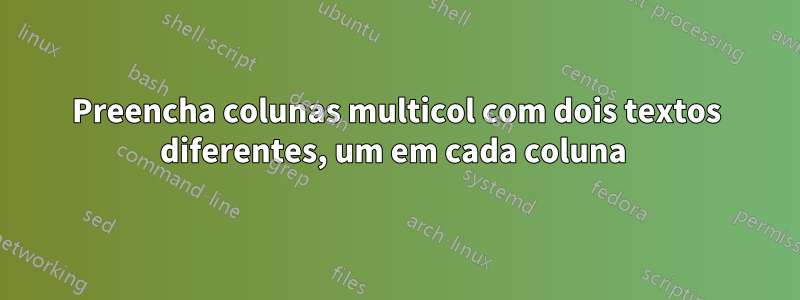 Preencha colunas multicol com dois textos diferentes, um em cada coluna 