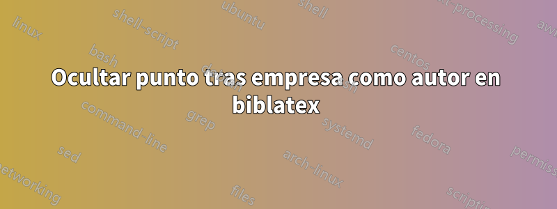 Ocultar punto tras empresa como autor en biblatex