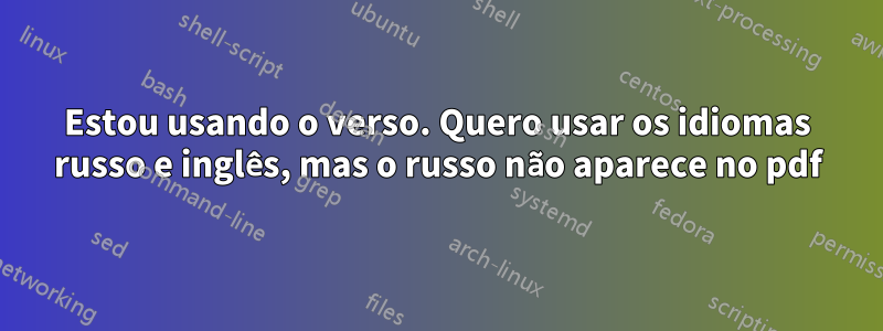 Estou usando o verso. Quero usar os idiomas russo e inglês, mas o russo não aparece no pdf