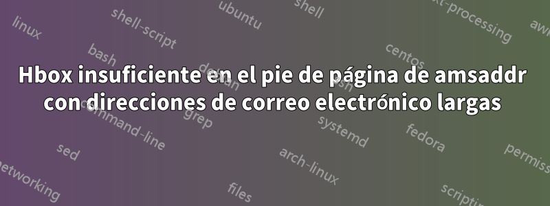 Hbox insuficiente en el pie de página de amsaddr con direcciones de correo electrónico largas