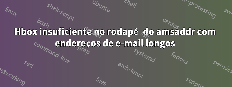 Hbox insuficiente no rodapé do amsaddr com endereços de e-mail longos